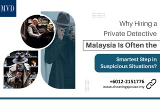 Why Hiring a Private Detective Malaysia Is Often the Smartest Step in Suspicious Situations?